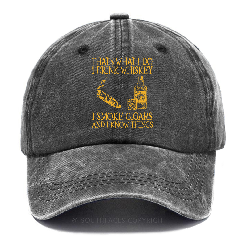 That's What I Do I Drink Whiskey I Smoke Cigars And I Know Things Hats