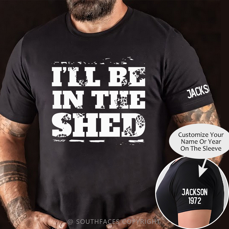 I'll Be In The Shed Funny Men's T-shirt