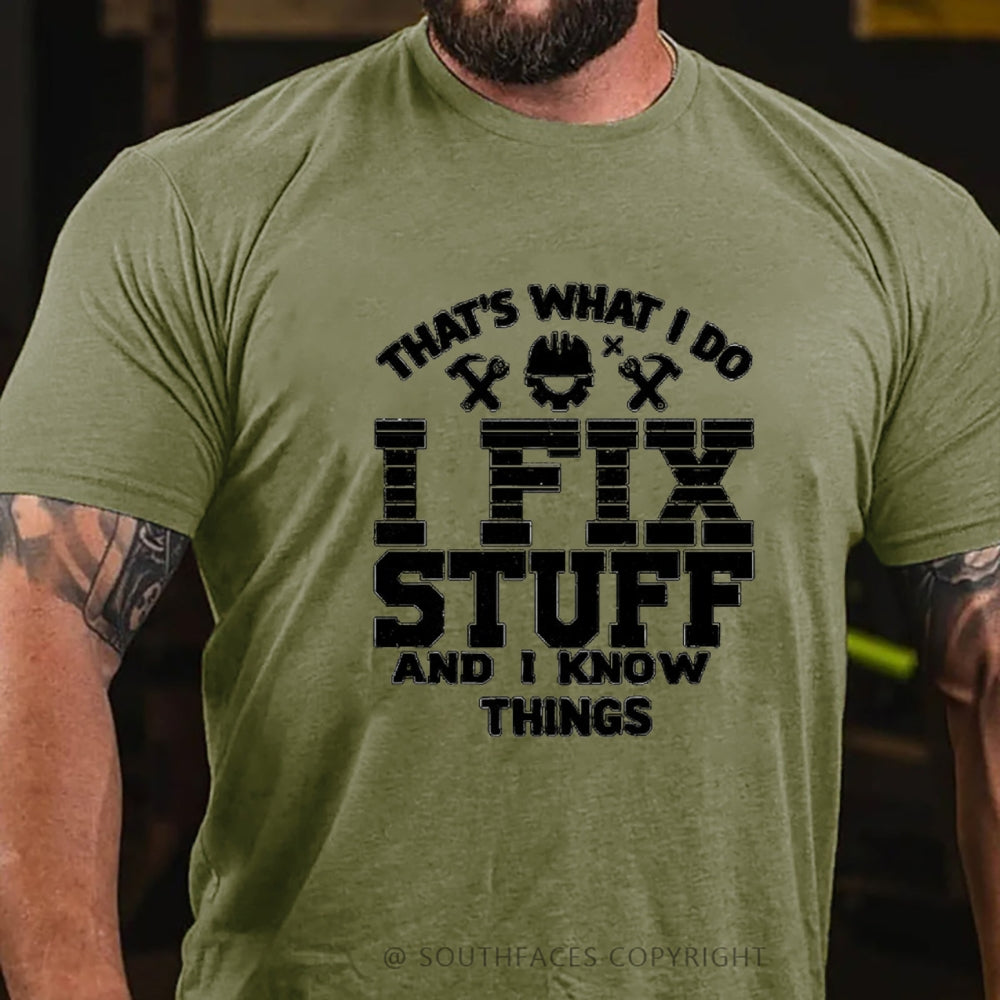 That's What I Do I Fix Stuff And I Know Things T-Shirt