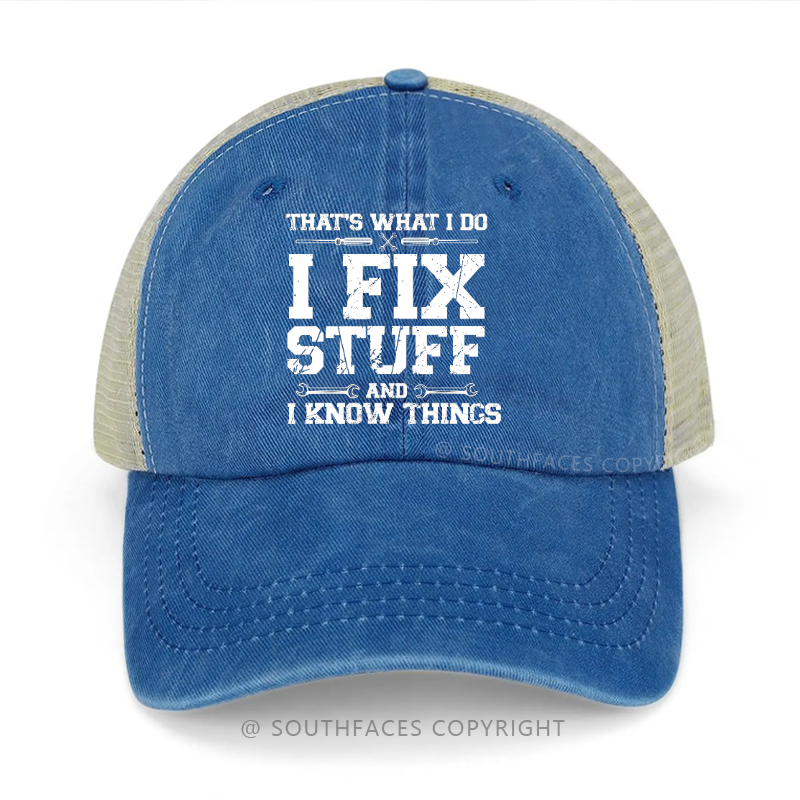 That's What I Do I Fix Stuff And I Know Things Trucker Cap