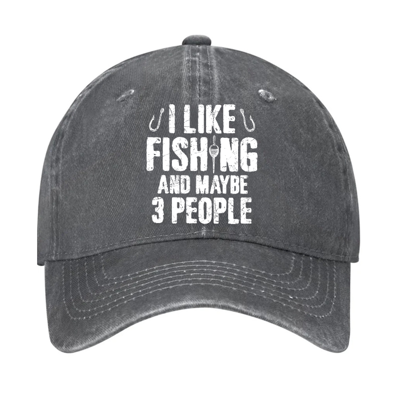 I Like Fishing And Maybe 3 People Hat