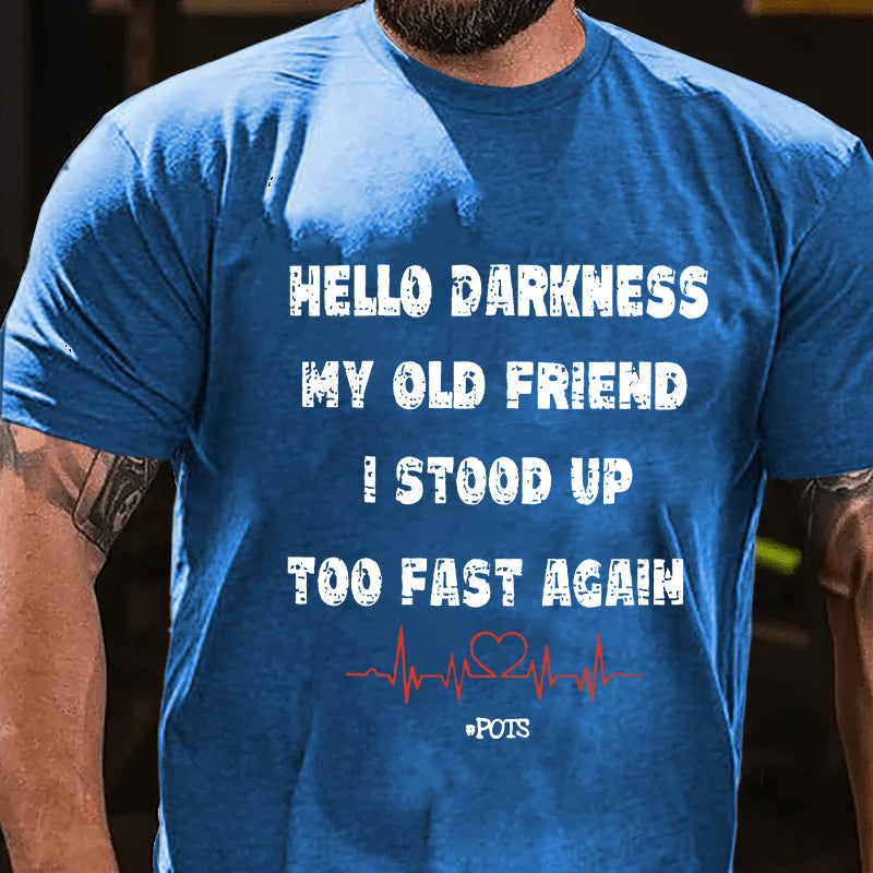 Hello Darkness My Old Friend I Stood Up Too Fast Again Funny Gift T-shirt