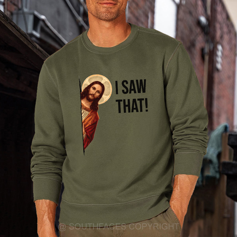 I Saw That Jesus Funny Print Sweatshirt