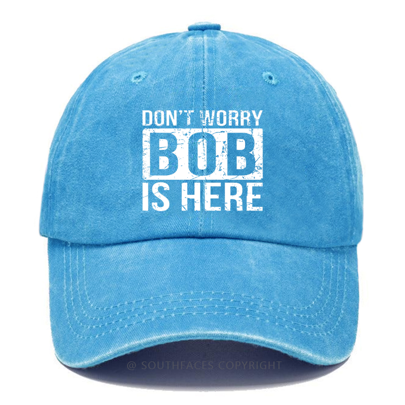 Don't Worry Bob Is Here Hat