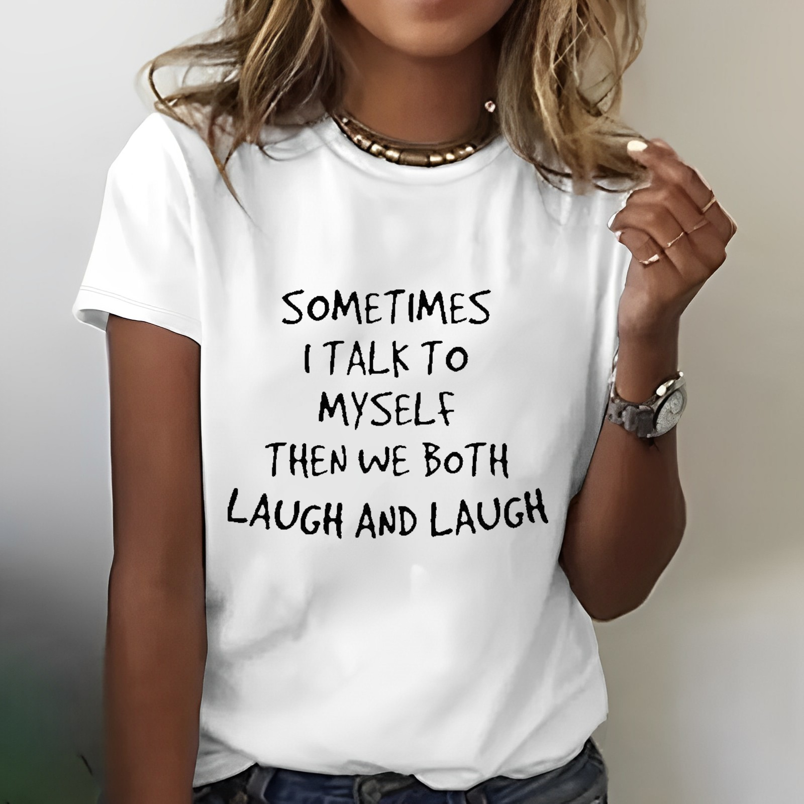 Sometimes I Talk To Myself Then We Both Laugh And Laugh T-shirt