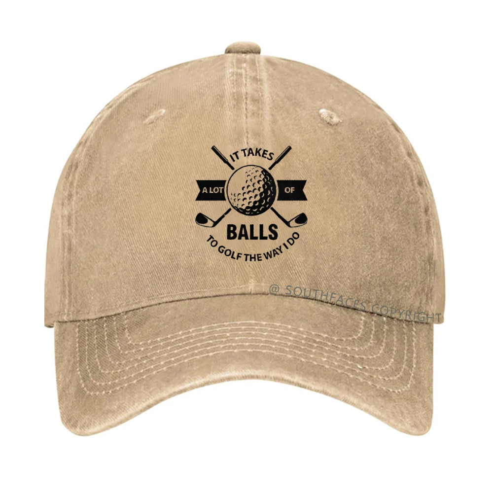 It Takes A Lot Of Balls To Golf The Way I Do Denim Hat