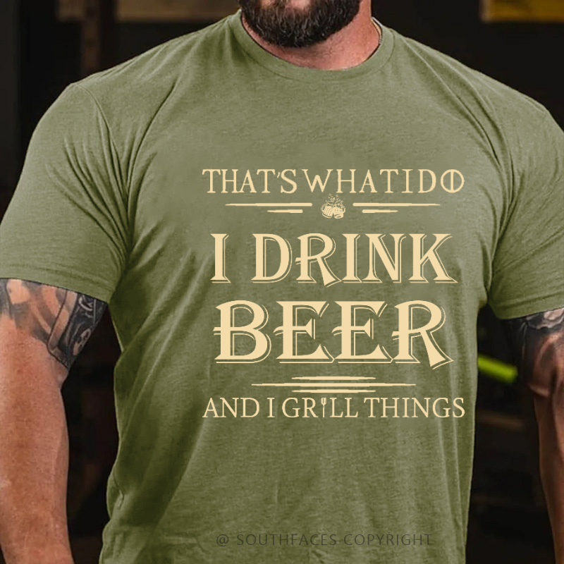 That's What I Do I Drink Beer And I Gill Things Print T-shirt