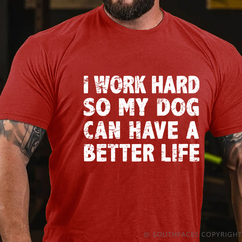 I Work Hard So My Dog Can Have A Better Life Funny Pet T-shirt