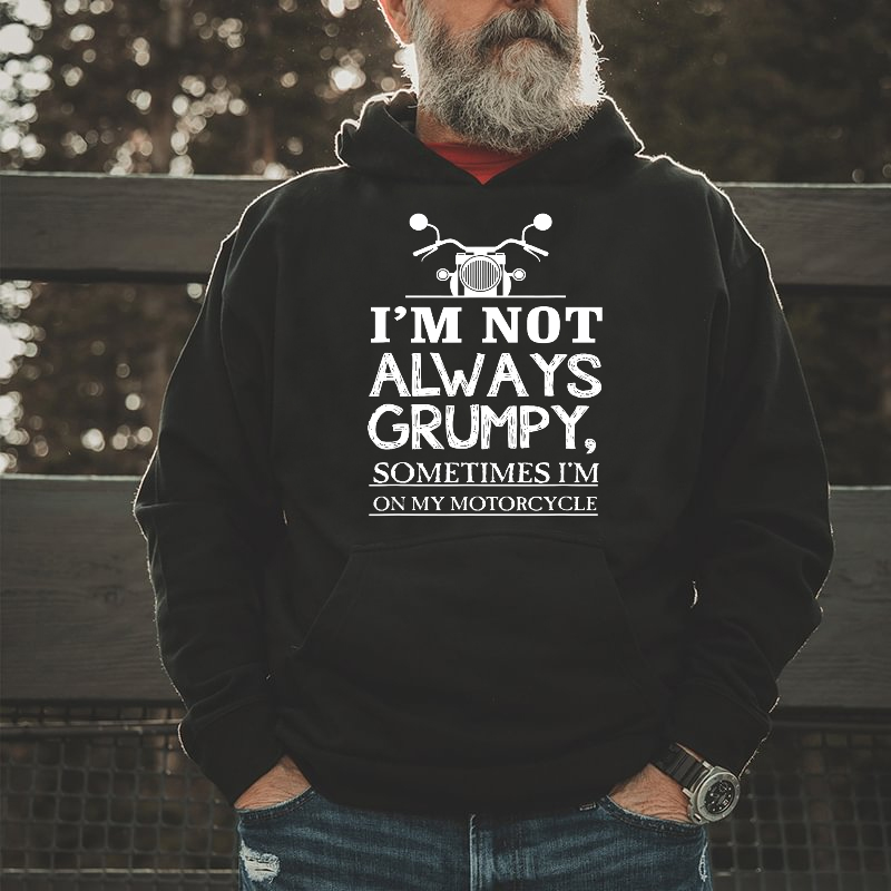 I'm Not Always Grumpy Sometimes I'm On My Motorcycle Hoodie