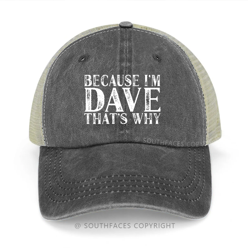 Because I'm Dave That's Why Funny Gift Trucker Cap