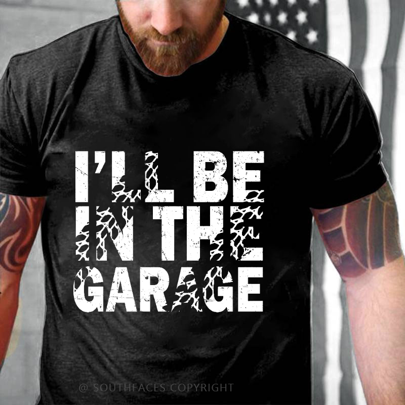 I'll Be In The Garage T-shirt