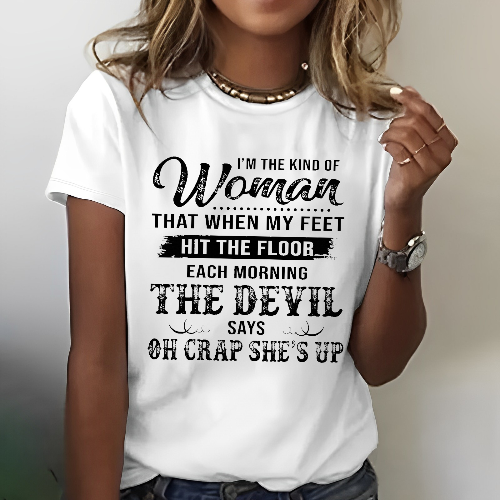 I'm The Kind Of Woman That When My Feet Hit The Floor Each Morning T-shirt