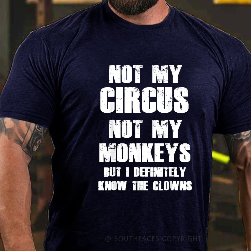 Not My Circus Not My Monkeys But I Definitely Know The Clowns Funny Print T-shirt