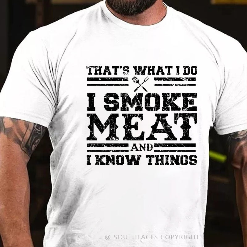 That's What I Do I Smoke Meat And I Know Things Funny Family T-shirt