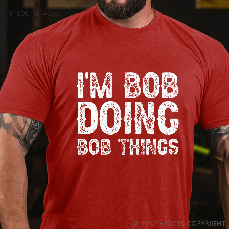 I'm Bob Doing Bob Things Funny T-shirt
