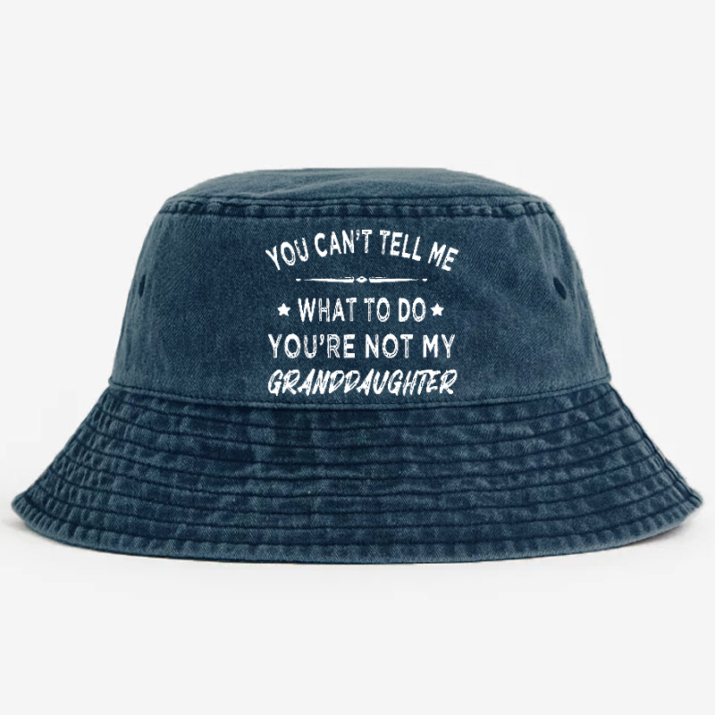 You Can't Tell Me What To Do You 're Not My Daughter Bucket Hat