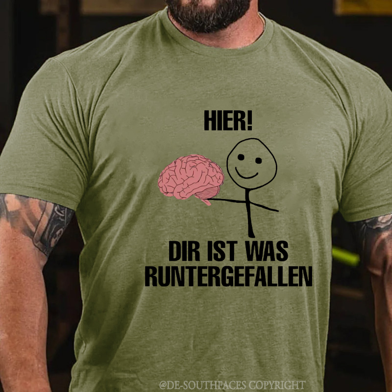 Hier! Dir Ist Was Runtergefallen T-Shirt