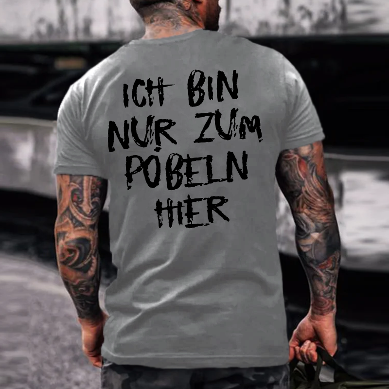 Ich Bin Nur Zum Pobeln Hier T-shirt