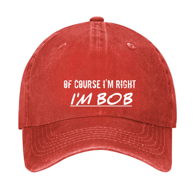 Of Course I'm Right I'm Bob Hat