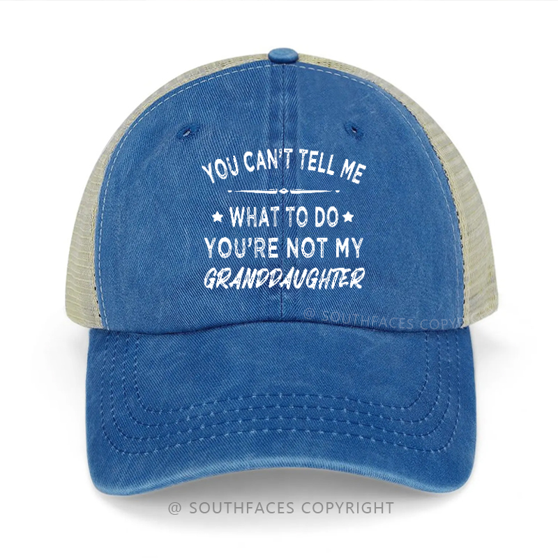 You Can't Tell Me What To Do You're Not My Granddaughter Trucker Cap