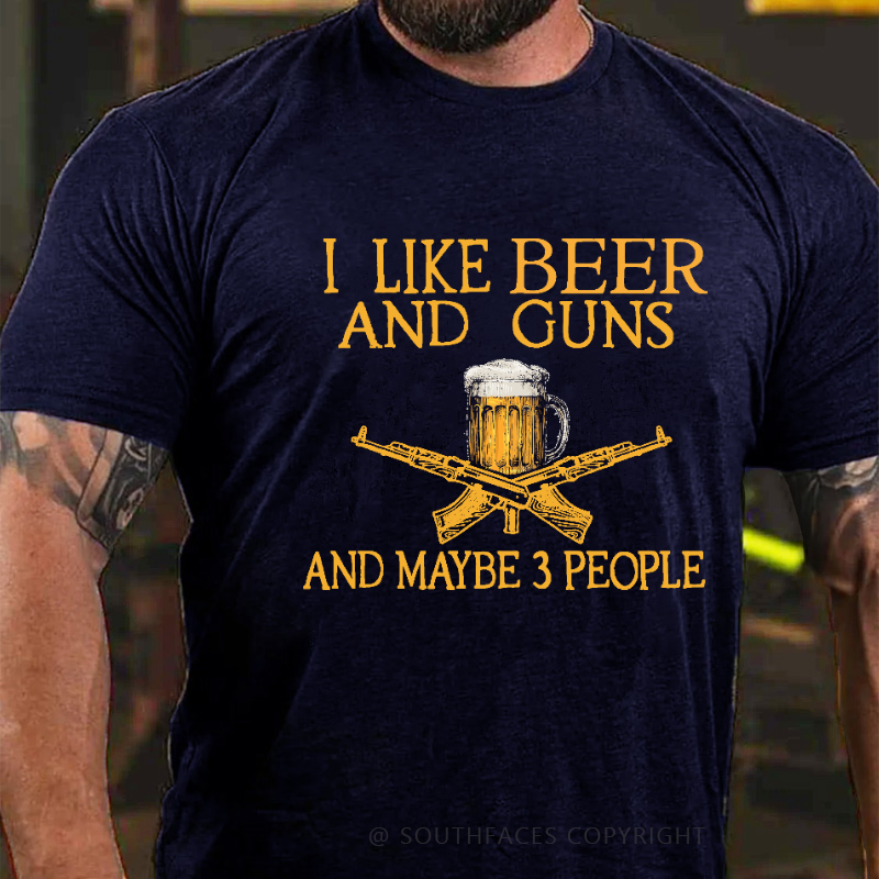 I Like Beer And Guns And Maybe 3 People Funny Custom T-shirt