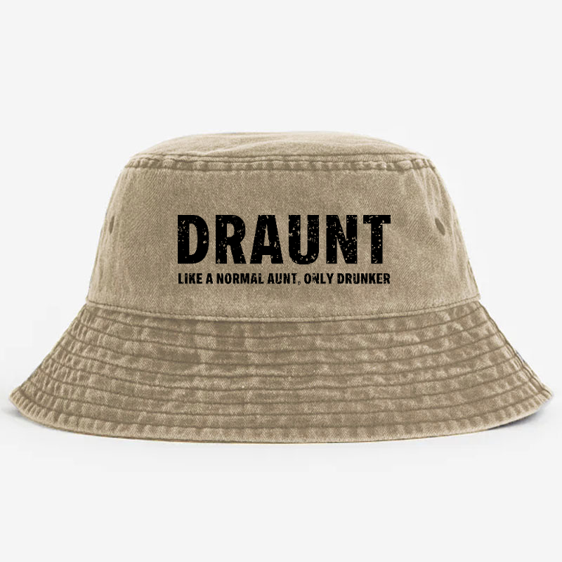 Draunt Like A Normal Aunt Only Drunker Funny Family Gift Bucket Hat