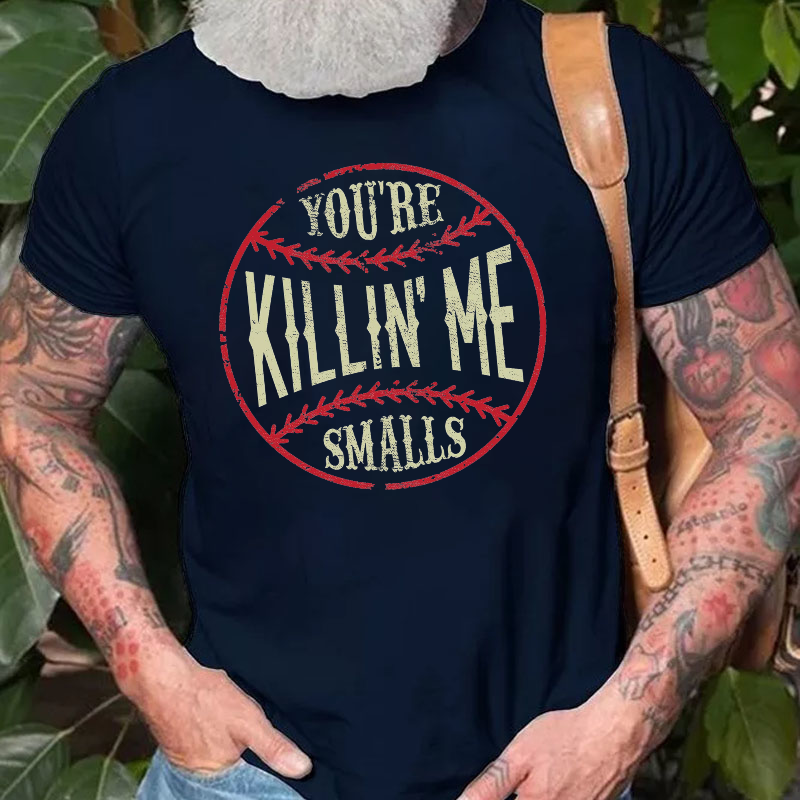 You're Killin Me Smalls T-shirt