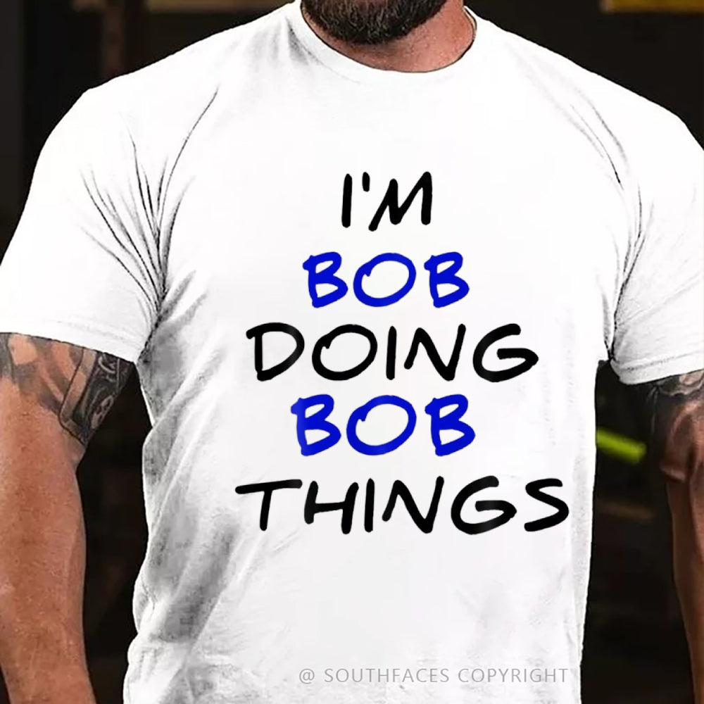 I'm Not Bob But I'm Doing Bob Things T-Shirt