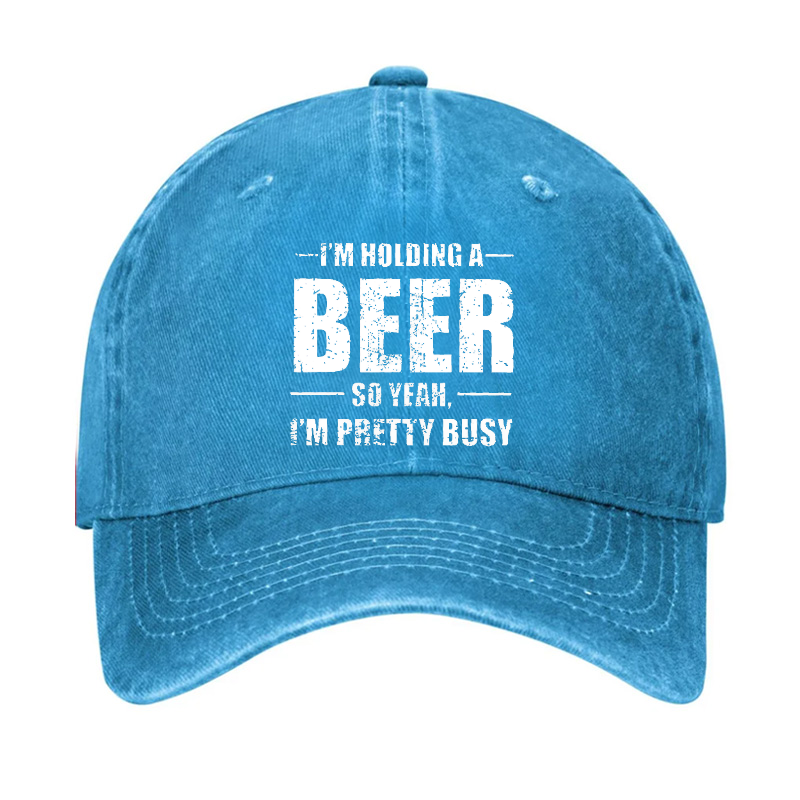 I'M HOLDING A BEER SO YEAH, I'M PRETTY BUSY Hat
