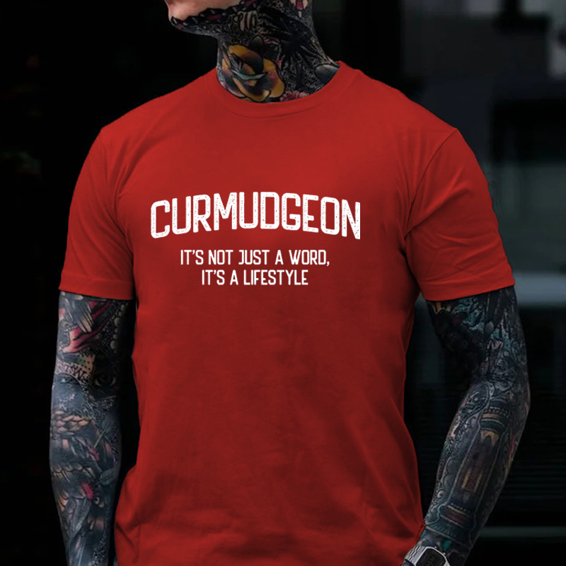 Curmudgeon It's Not Just A Word, It's A Lifestyle T-shirt