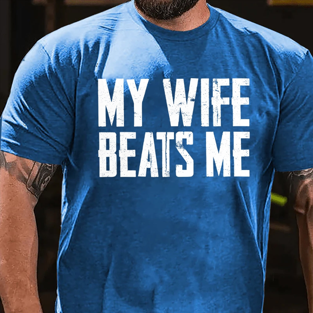 Men's Funny Tee Shirt Husband Birthday Sarcastic My Wife Beats Me Humor Tshirt Papa Dad T-shirt