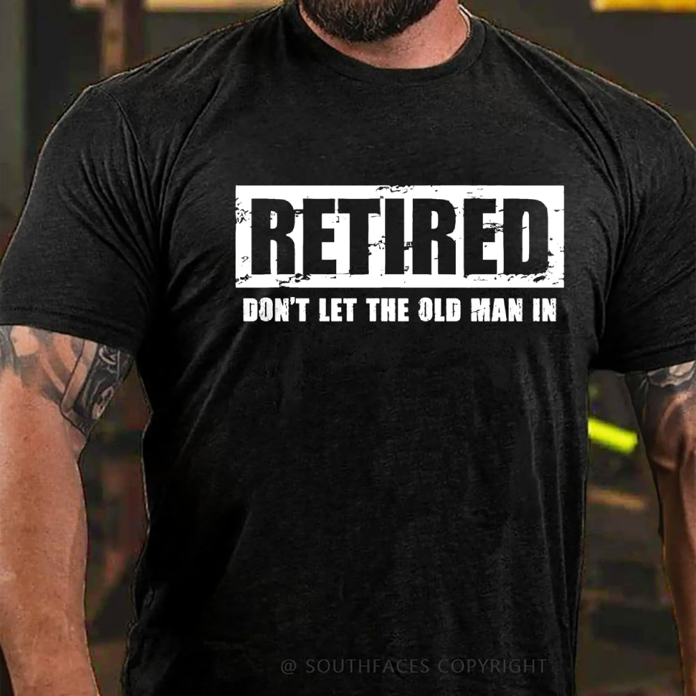 Retired Don't Let The Old Man In T-shirt