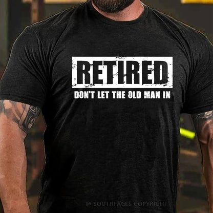 Retired Don't Let The Old Man In T-shirt