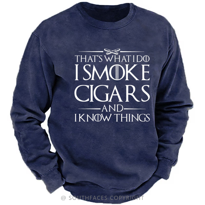 That's What I Do I Smoke Cigars And I Know Things Sweatshirt