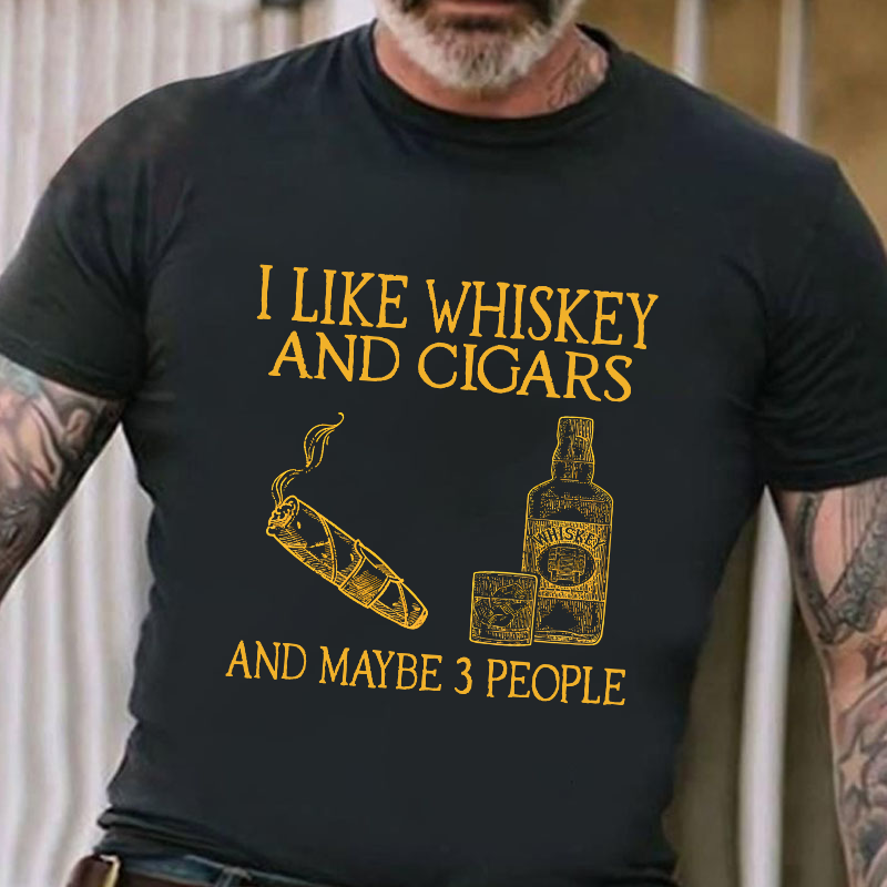 I Like Whiskey And Cigars And Maybe 3 People T-shirt