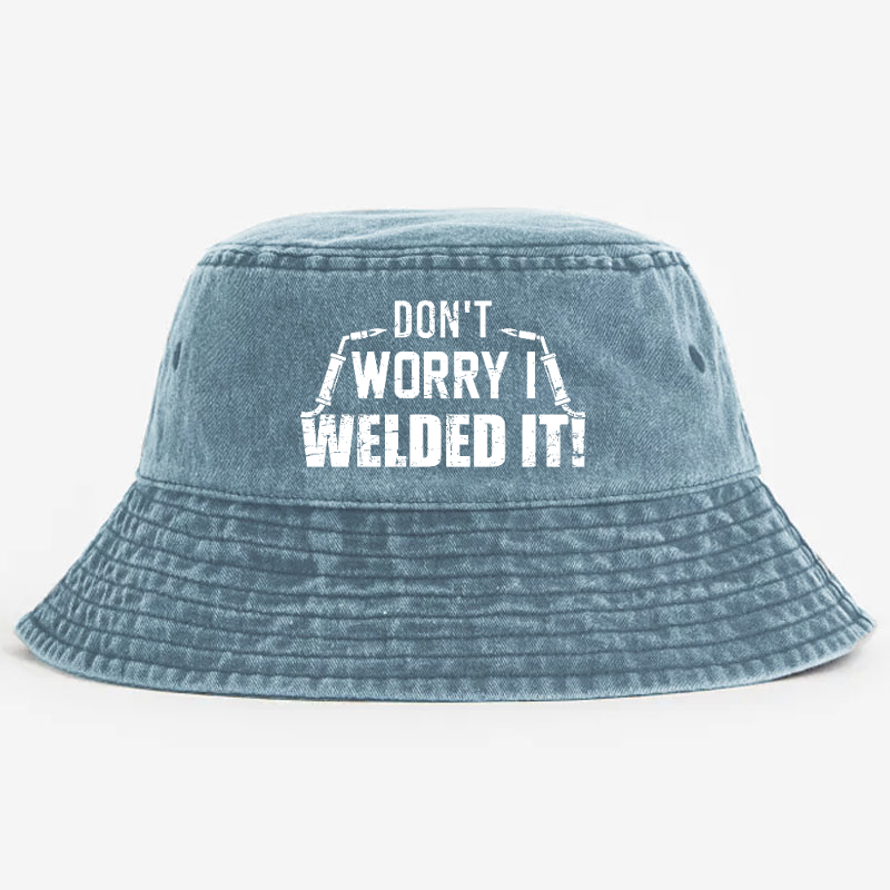 Don't Worry I Welded It Bucket Hat