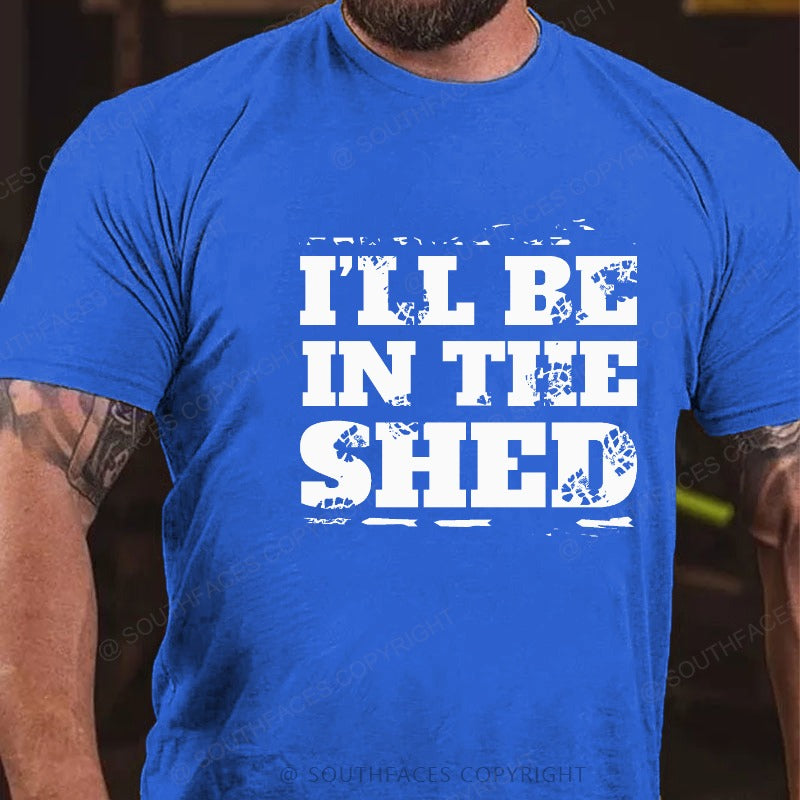 I'll Be In The Shed Funny Men's T-shirt