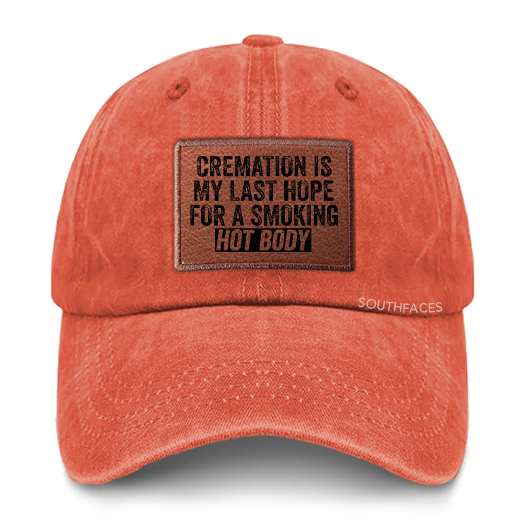 Cremation Is My Last Hope For A Smoking Hot Body Leather Patch Cap