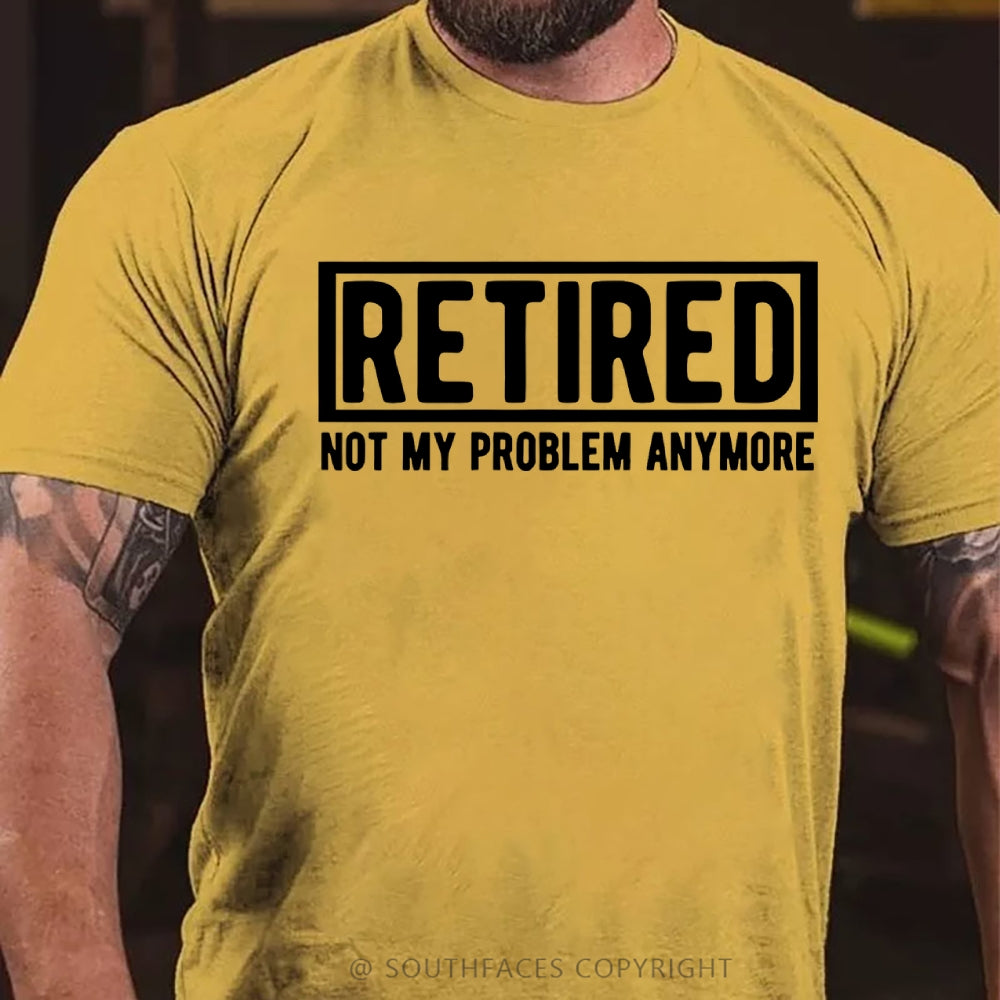 Retired Not My Problem Anymore T-shirt