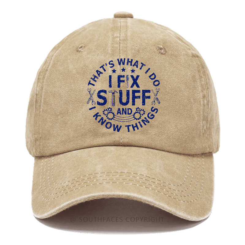 That's What I Do I Fix Stuff And I Know Things Hat