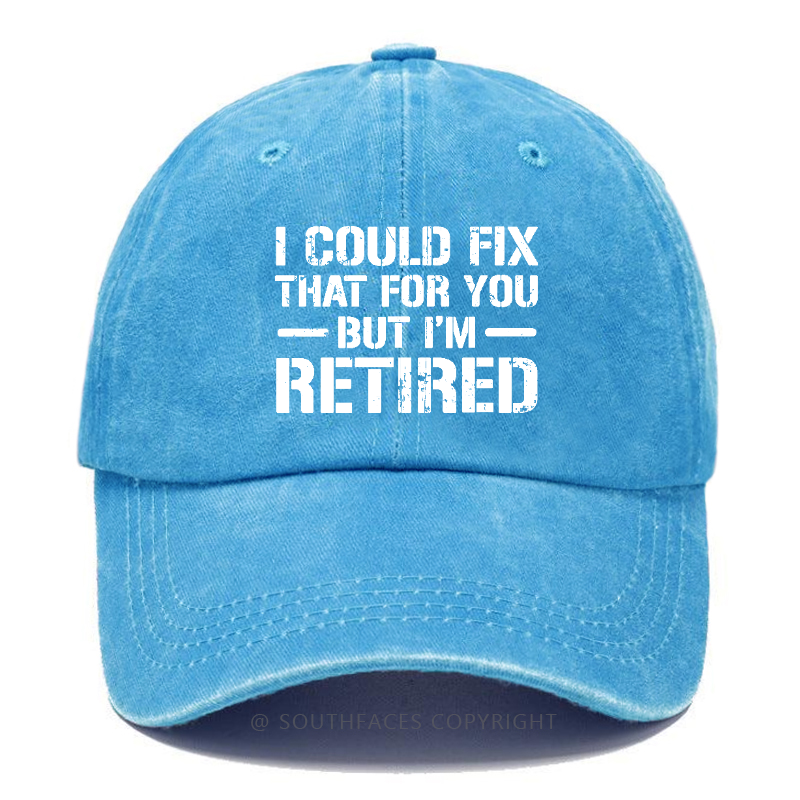 I Could Fix That For You But I'm Retired Hat