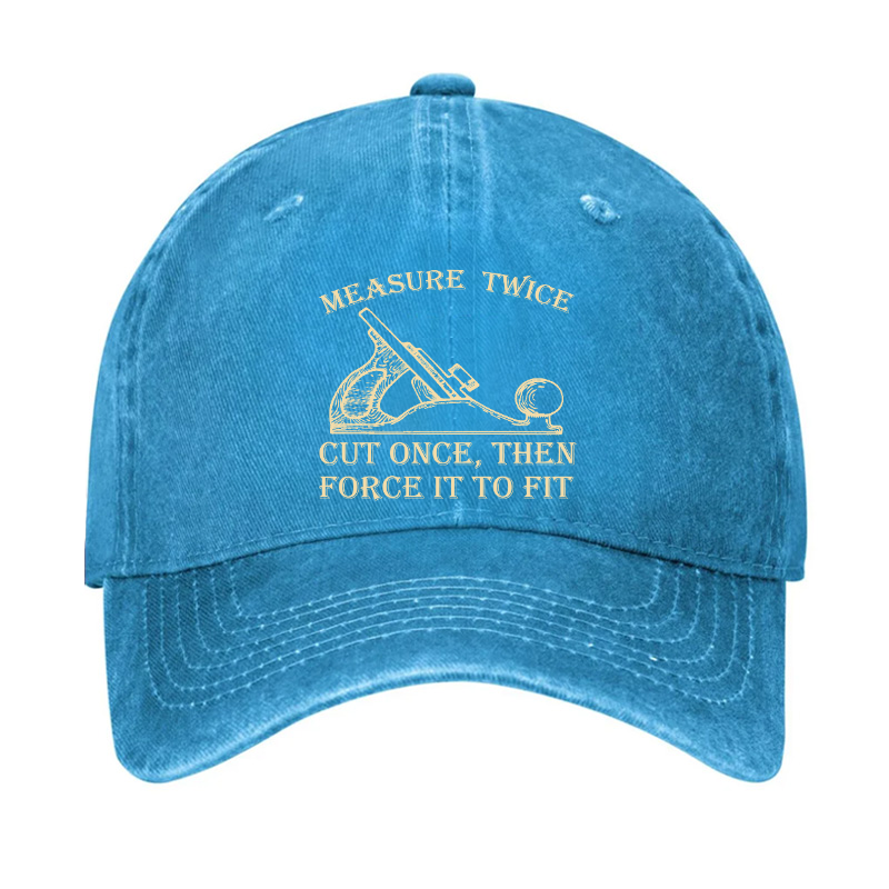Measure Twice Cut Once, Then Force It To Fit Hat