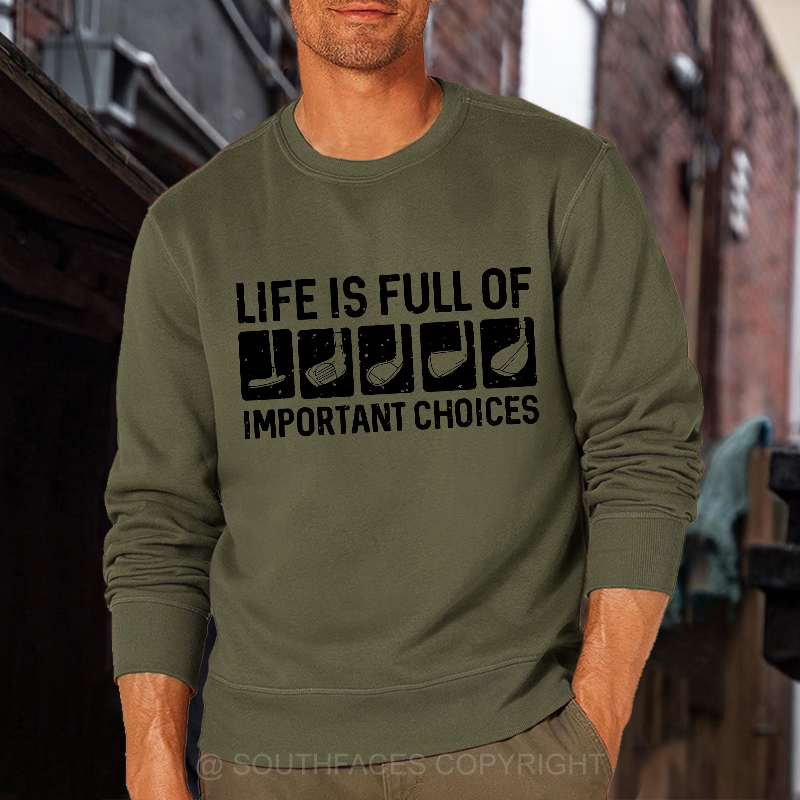 Life Is Full Of Important Choice Sweatshirt