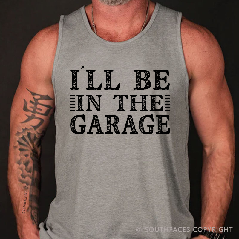 I'll Be In The Garage Tank Top
