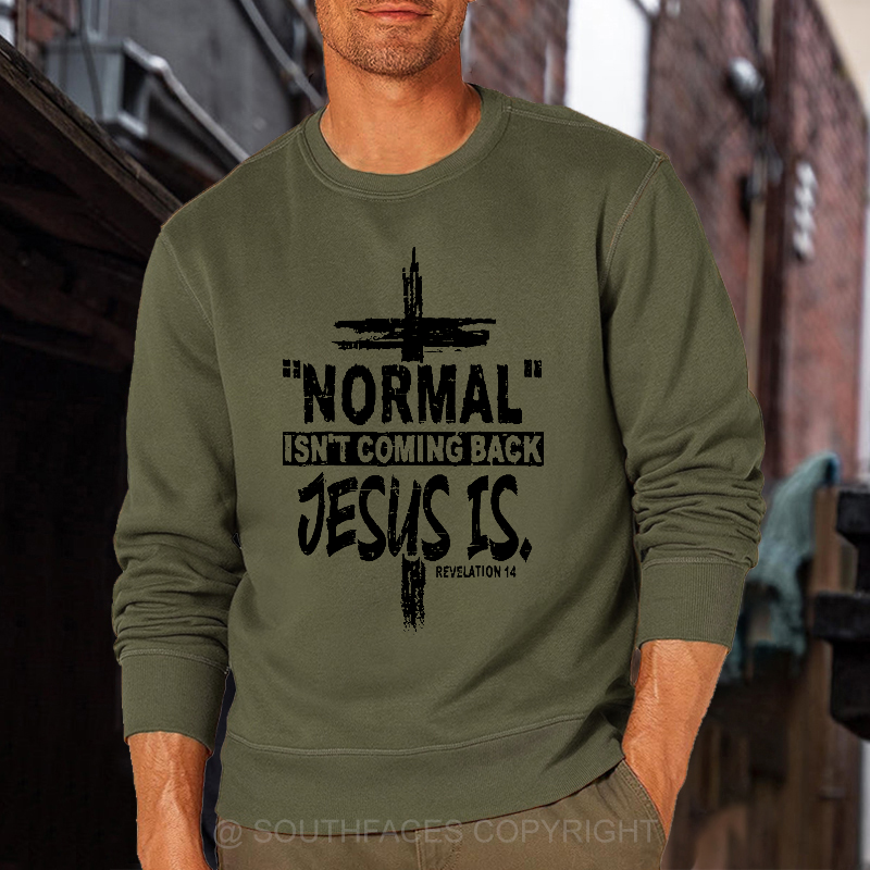 Normal Isn't Coming Back Jesus Is Revelation 14 Christian Sweatshirt