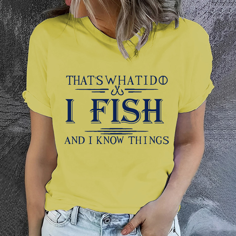 That's What I Do I Fish And I Know Things T-shirt