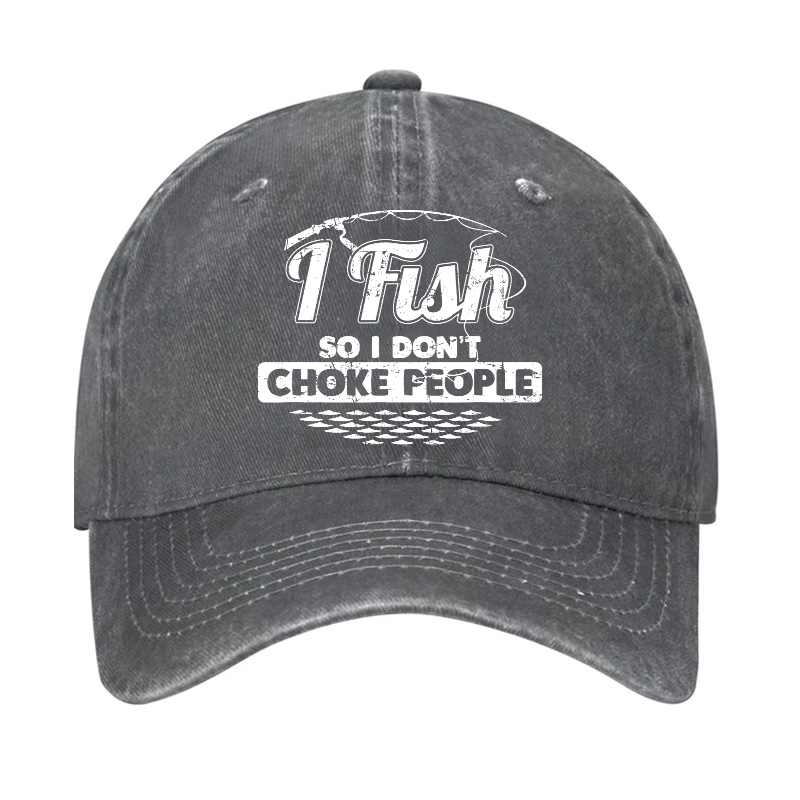 I Fish So I Don't Choke People Funny Sayings Fishing Hat