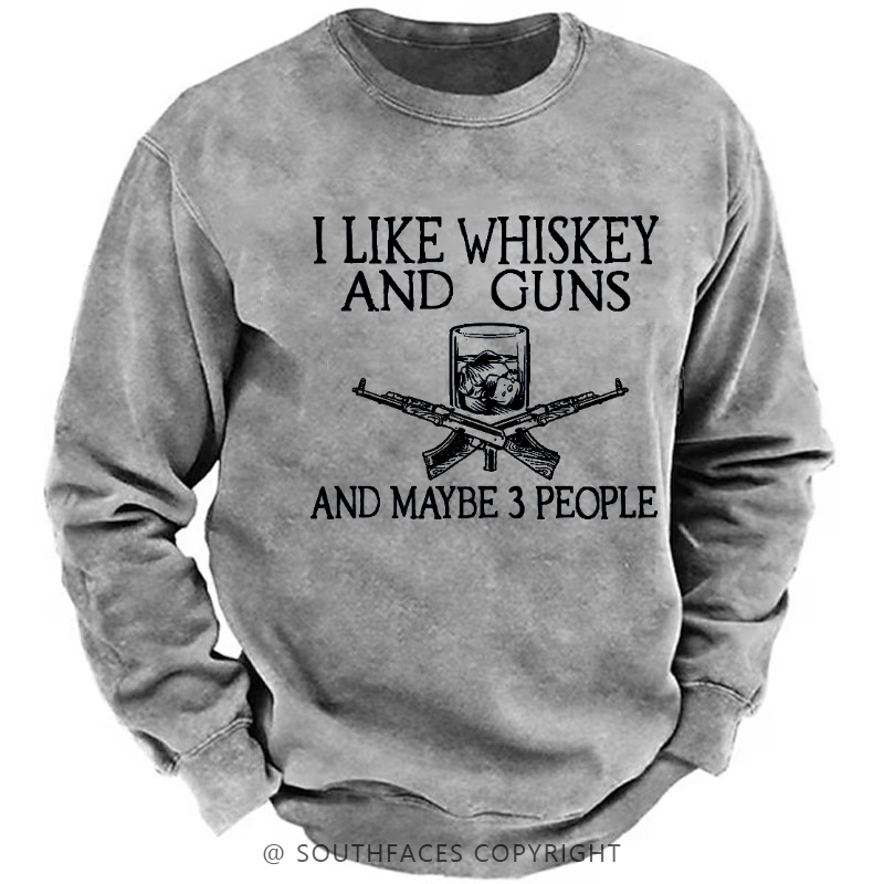 I Like Whiskey And Guns And Maybe 3 People Men's Sweatshirt