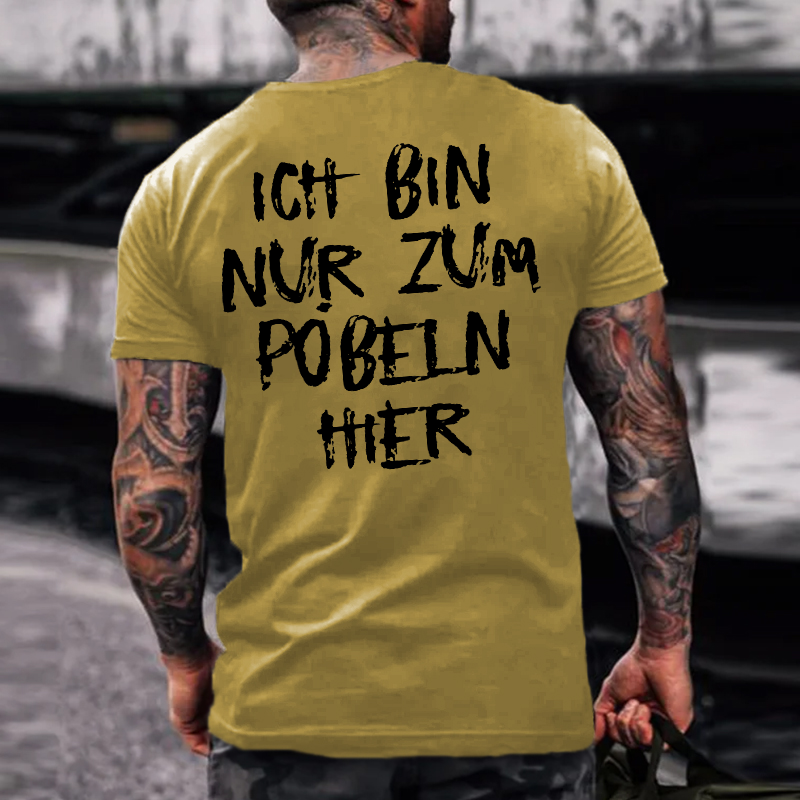 Ich Bin Nur Zum Pobeln Hier T-shirt