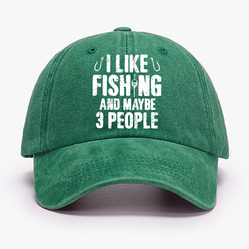I Like Fishing And Maybe 3 People Hat